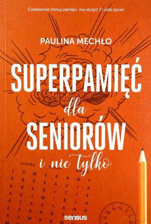 Superpamięć dla seniorów i nie tylko - Paulina Mechło [KSIĄŻKA]