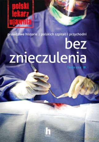 Tu ratuje się życie. Zapiski polskiego lekarza Tadeusz W - Tadeusz W. [KSIĄŻKA]