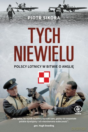 Tych niewielu. Polscy lotnicy w Bitwie o Anglię - Piotr Sikora [KSIĄŻKA]