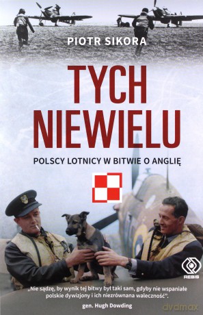 Tych niewielu. Polscy lotnicy w Bitwie o Anglię - Piotr Sikora [KSIĄŻKA]