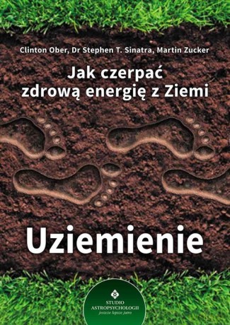 Uziemienie. Jak czerpać zdrową energię z Ziemi - Clinton Ober, Stephen T. Sinatra, Martin Zucker [KSIĄŻKA]