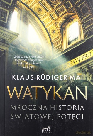 Watykan. Mroczna historia światowej potęgi - Klaus-Rudiger Mai [KSIĄŻKA]