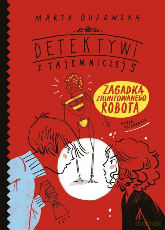 Zagadka zbuntowanego robota. Detektywi z tajemniczej 5 - Marta Guzowska [KSIĄŻKA]