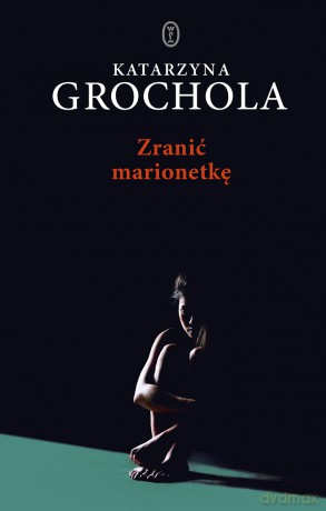 Zranić marionetkę - Katarzyna Grochola [KSIĄŻKA]