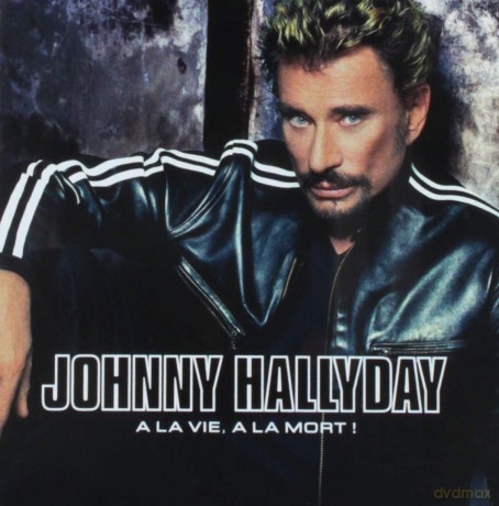 Johnny Hallyday: A La Vie, a La Mort! [2CD]
