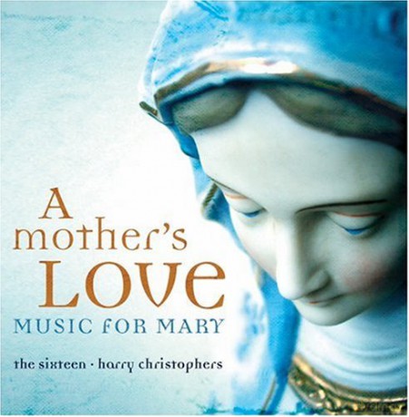 The Sixteen: A Mother's Love - Music for Mary [CD]