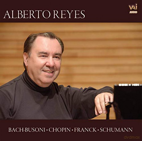 Alberto Reyes: Alberto Reyes Plays Bach-Busoni/Chopin/Franck/Schumann [CD]