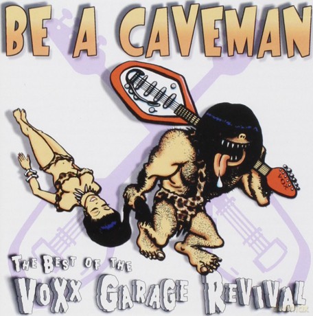 Be a Caveman: The Best of the Voxx Garage Revival [CD]