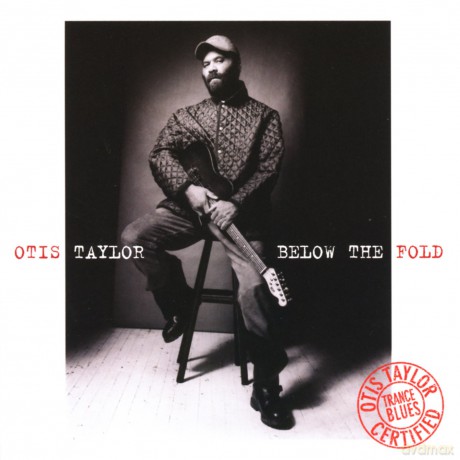Otis Taylor: Below the Fold [CD]