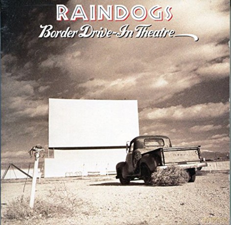 Raindogs: Border Drive-in Theatre [CD]