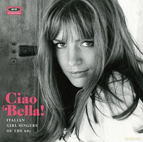 Ciao Bella! Italian Girl Singers Of The 60s [CD]