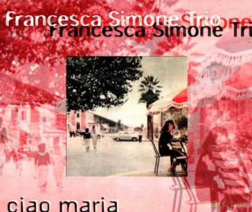 Francesca Simone Trio: Ciao Maria [CD]