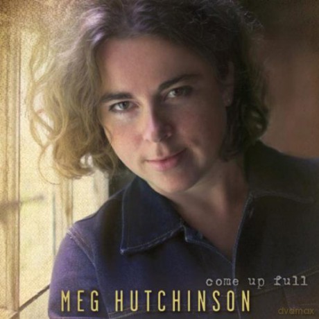 Meg Hutchinson: Come Up Full [CD]