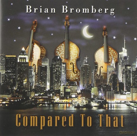 Brian Bromberg: Compared to That [CD]