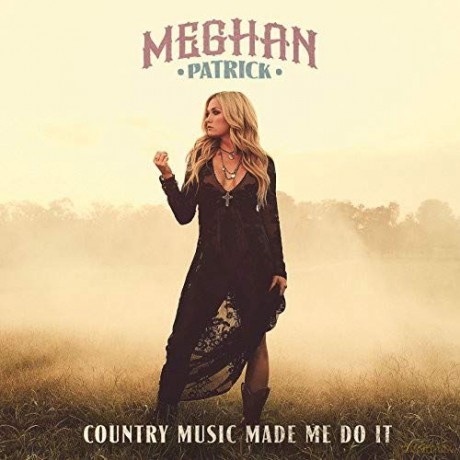 Meghan Patrick: Country Music Made Me Do It [CD]