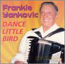 Frankie Yankovic: Dance Little Bird [CD]