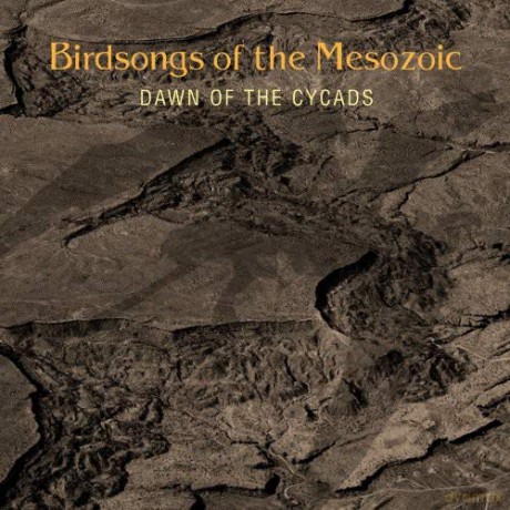 Birdsongs of the Mesozoic: Dawn Of The Cycads [2CD]