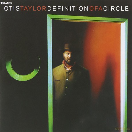 Otis Taylor: Definition of a Circle [CD]