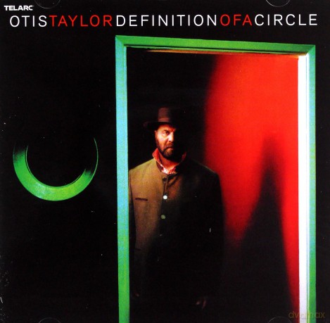 Otis Taylor: Definition of a Circle [CD]
