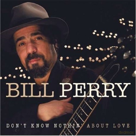 Bill Perry: Don't Know Nothing About Love [CD]