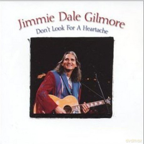 Jimmie Dale Gilmore: Don'T Look For Heartache [CD]