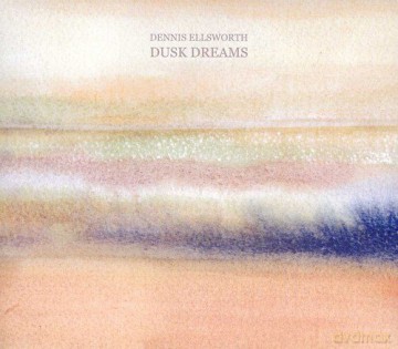 Dennis Ellsworth: Dusk Dreams [CD]