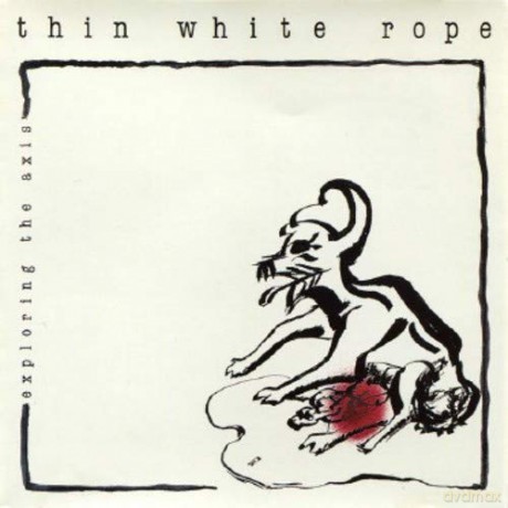 Thin White Rope: Exploring The Axis [Winyl]