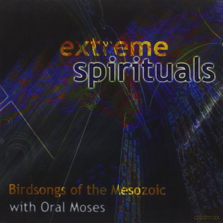 Birdsongs of the Mesozoic/oral Moses: Extreme Spirituals [CD]