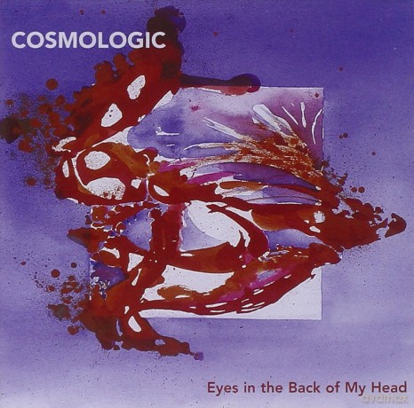 Cosmologic: Eyesin The Back Of My Head [CD]