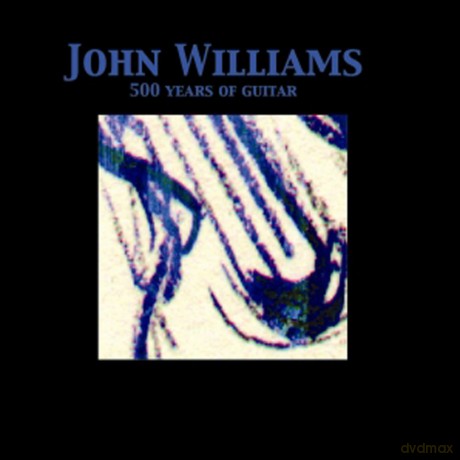 John Williams: 500 Years Of Guitar [CD]