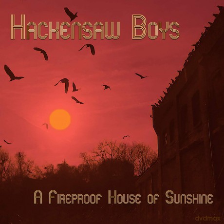 Hackensaw Boys: A Fireproof House Of Sunshine [CD]