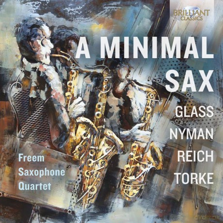 Freem Saxophone Quartet: A Minimal Sax: Glass. Nyman. Reich. Torke [CD]