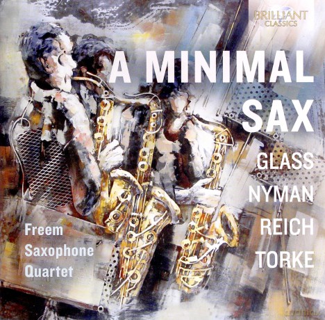 Freem Saxophone Quartet: A Minimal Sax: Glass. Nyman. Reich. Torke [CD]