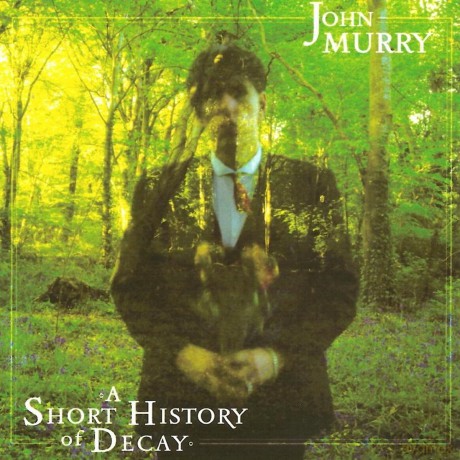 John Murry: A Short History Of Decay [CD]
