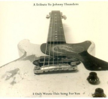 A Tribute To Johnny Thunders: I Only Wrote This Song For You [CD]