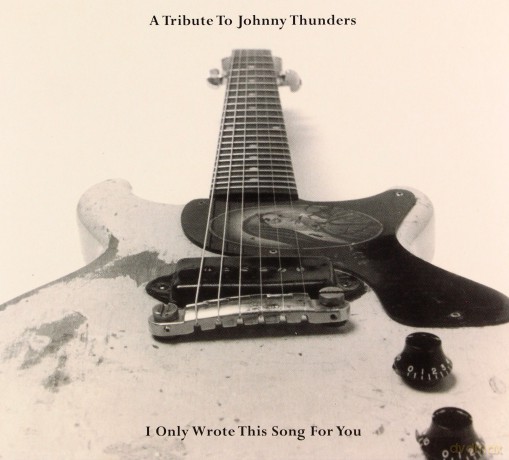 A Tribute To Johnny Thunders: I Only Wrote This Song For You [CD]