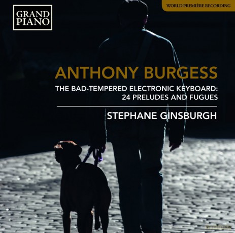 Stephane Ginsburgh: Anthony Burgess: The Bad-Tempered Electronic Keyboard - 24 Presludes And Fugues [CD]