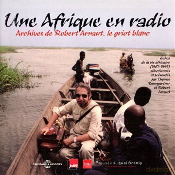 Une Afrique En Radio: Archives De Robert Arnaut. Le Griot Blanc (Direction: Thomas Baumgartner.France Inter. Ina. Musee Du Quai Branly) [3CD]