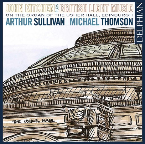 John Kitchen: Arthur Sullivan: John Kitchen Plays British Light Music On The Organ Of The Usher Hall. Edinburgh [CD]