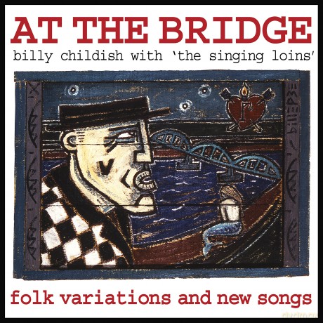 Billy Childish Singing Loins: At The Bridge [CD]