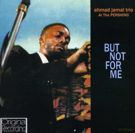 Ahamd Jamal: At The Pershing - But Not For Me [CD]