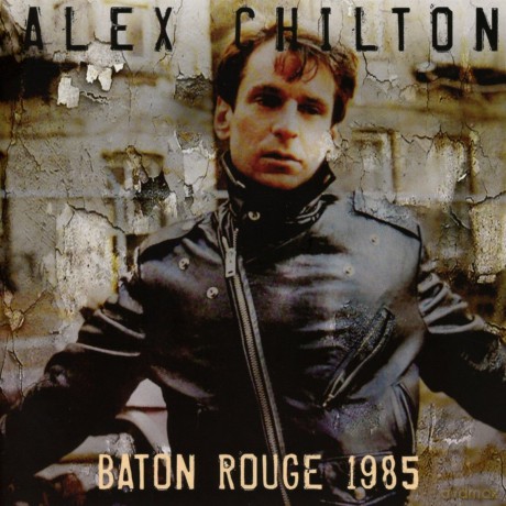 Alex Chilton: Baton Rogue 1985 [CD]
