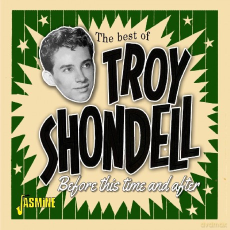 Troy Shondell: Before This Time And After - The Best Of Troy Shondell [CD]