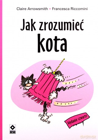 Jak zrozumieć kota - Claire Arrowsmith, Francesca Riccomini [KSIĄŻKA]