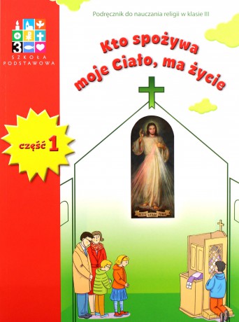 Katechizm Szkoła podstawowa 3 Kto spożywa moje..podręcznik.1-2 [KSIĄŻKA]