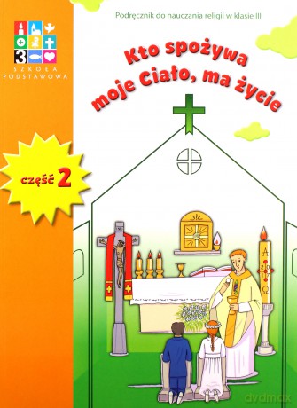 Katechizm Szkoła podstawowa 3 Kto spożywa moje..podręcznik.1-2 [KSIĄŻKA]