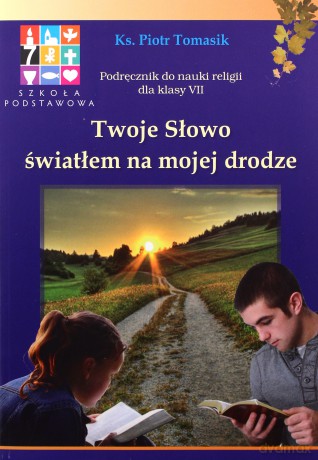 Katechizm Szkoła podstawowa 7 Twoje Słowo.. Podręcznik - Piotr Tomasik [KSIĄŻKA]