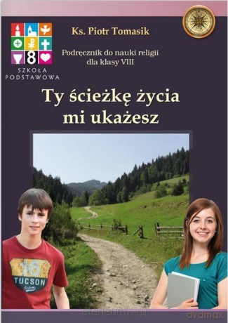Katechizm Szkoła podstawowa 8 Ty ścieżkę życia... Podręcznik - Piotr Tomasik [KSIĄŻKA]