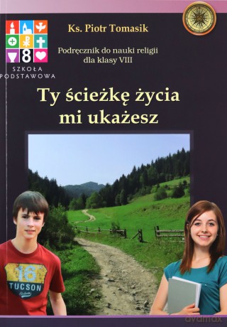 Katechizm Szkoła podstawowa 8 Ty ścieżkę życia... Podręcznik - Piotr Tomasik [KSIĄŻKA]