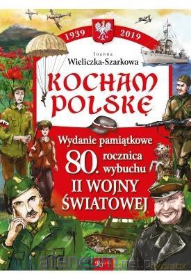 Kocham Polskę. Wydanie pamiątkowe 80-lecie - Joanna Wieliczka Szarkowa [KSIĄŻKA]